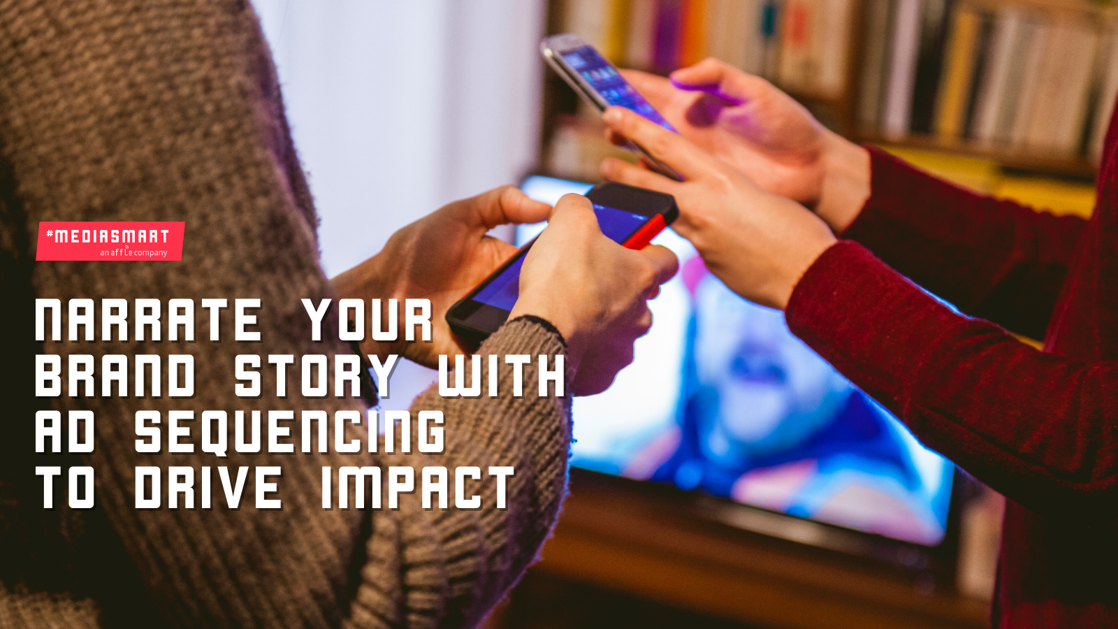 Narrate your brand story with Ad Sequencing to drive impact